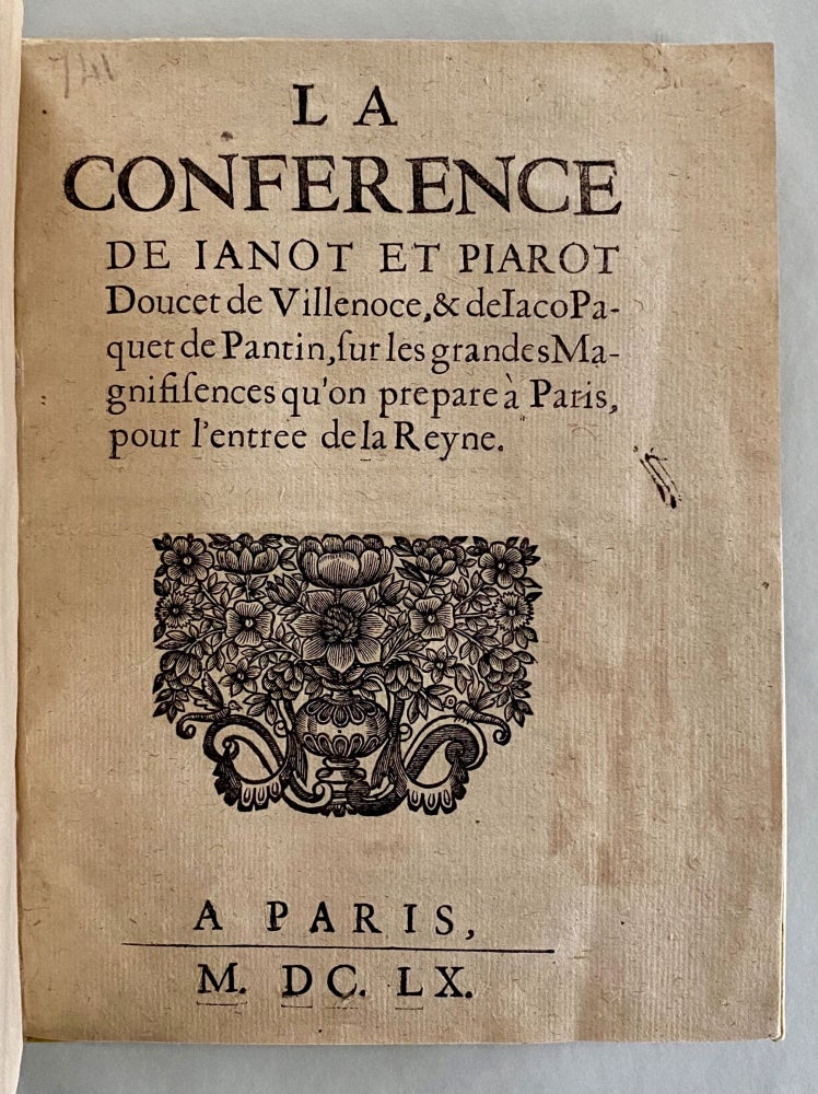 Item #10587 La Conference De Ianot Et Piarot Doucet de Villenoce, & de Iaco Pacquet de Pantin, sur les grandes Magnifisences qu’on prepare à Paris pour l’entree de la Reyne.