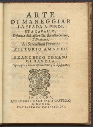 Item #10847 Arte Di Maneggiar La Spada A Piedi, Et A Cavallo. Giovanni Battista. fl. 1619 GAIANI