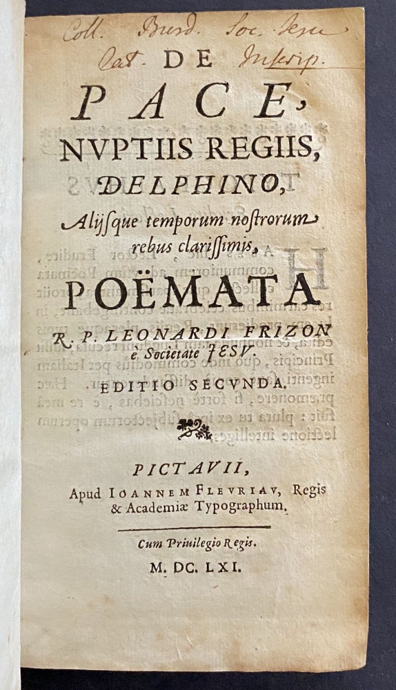 Item #10941 De Pace, Nuptiis Regiis, Delphino, Aliisque temporum nostrorum rebus clarissimis, Poëmata. Leonard. S. J. Frizon.