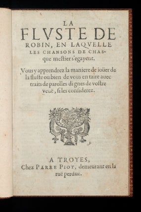 Item #11515 La Flvste de Robin, En Laqvelle Les Chansons de Chasque mestier s’egayent. Fluste...