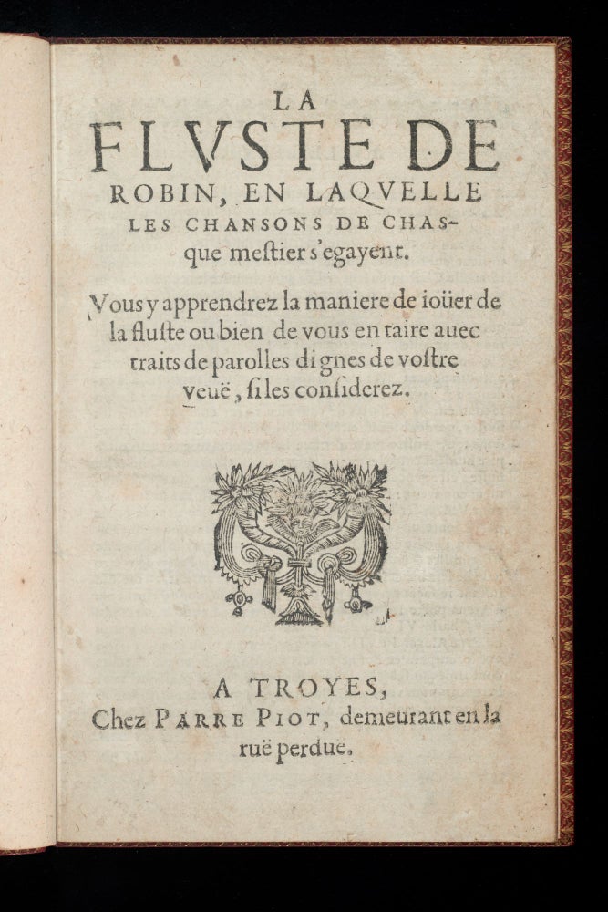 Item #11515 La Flvste de Robin, En Laqvelle Les Chansons de Chasque mestier s’egayent. Fluste de Robin.