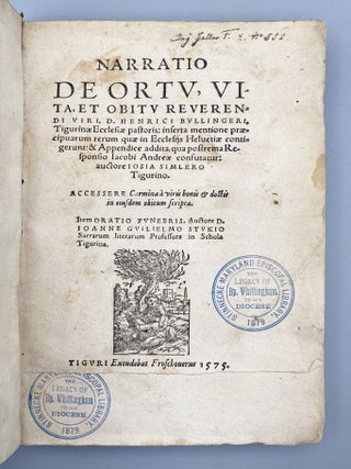 Narratio De Ortv, Vita, Et Obitv…Henrici Bvllingeri…. Accessere Carmina à viris bonis & doctis in eiusdem obitum scripta. Item Oratio Fvnebris…D. Ioanne Gvilielmo Stvkio.