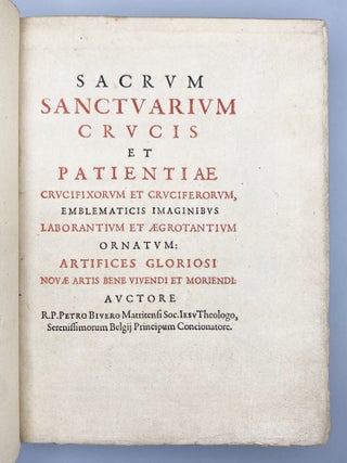 Sacrvm Sanctvarivm Crvcis Et Patientiae Crvcifixorvm Et Crvciferorvm, Emblematicis Imaginibus Laborantivm Et &AElig;grotantivm Ornatvm.